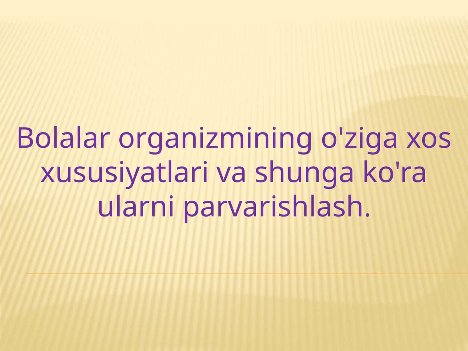 Bolalar organizmining o'ziga xos xususiyatlari va shunga ko'ra ularni parvarishlash 1