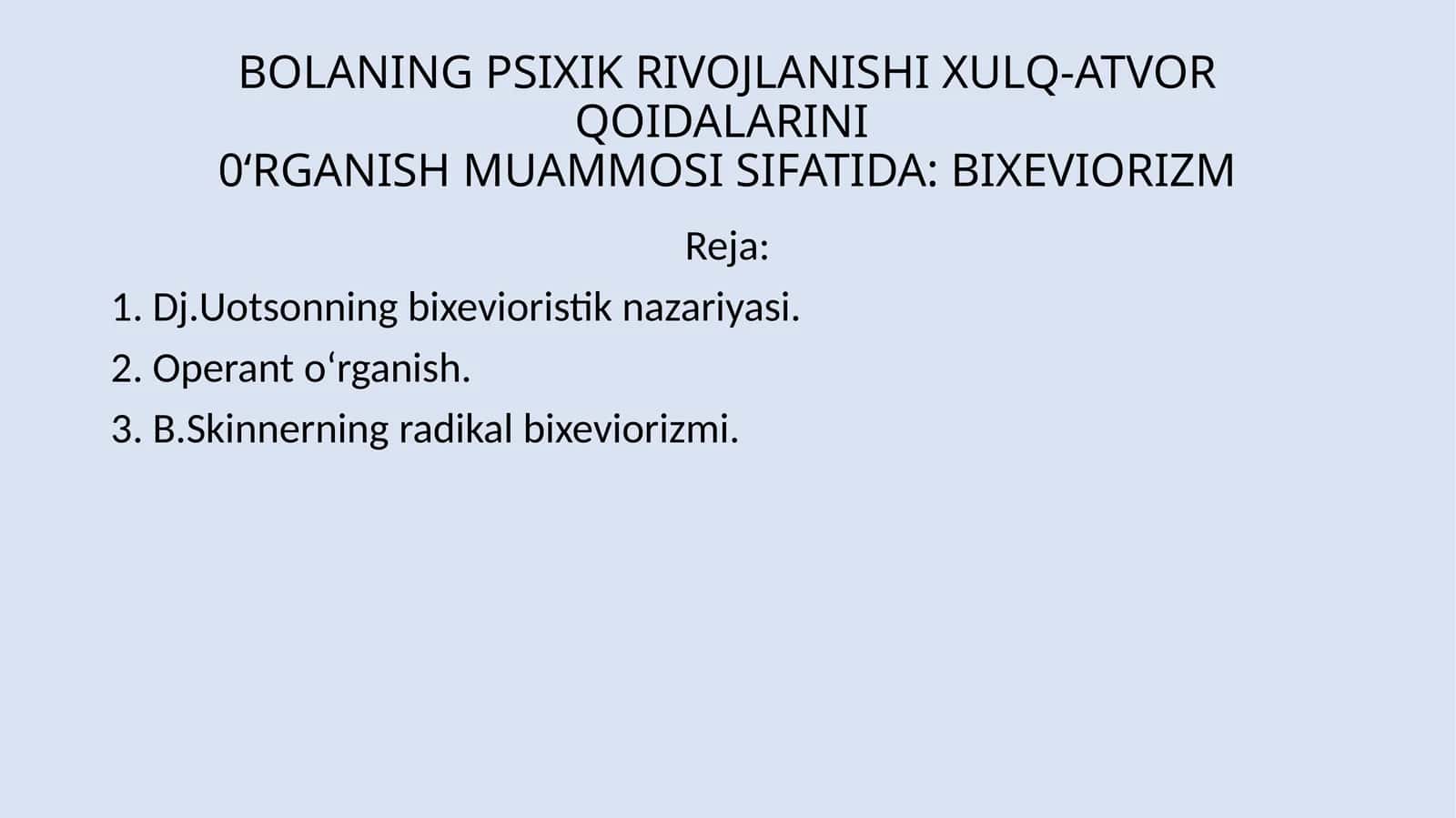 BOLANING PSIXIK RIVOJLANISHI XULQ-ATVOR QOIDALARINI0‘RGANISH MUAMMOSI SIFATIDA: BIXEVIORIZM 1