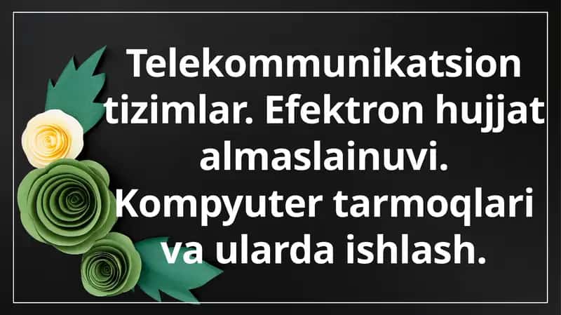 Telekommunikatsion tizimlar. Efektron hujjat almaslainuvi. Kompyuter tarmoqlari va ularda ishlash. 1