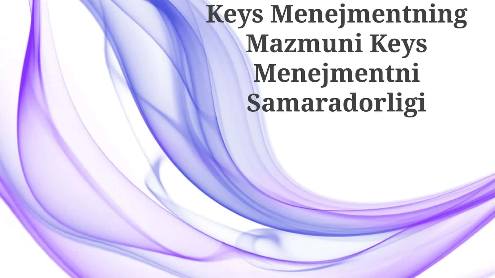 Keys Menejmentning Mazmuni Keys Menejmentni Samaradorligi 1