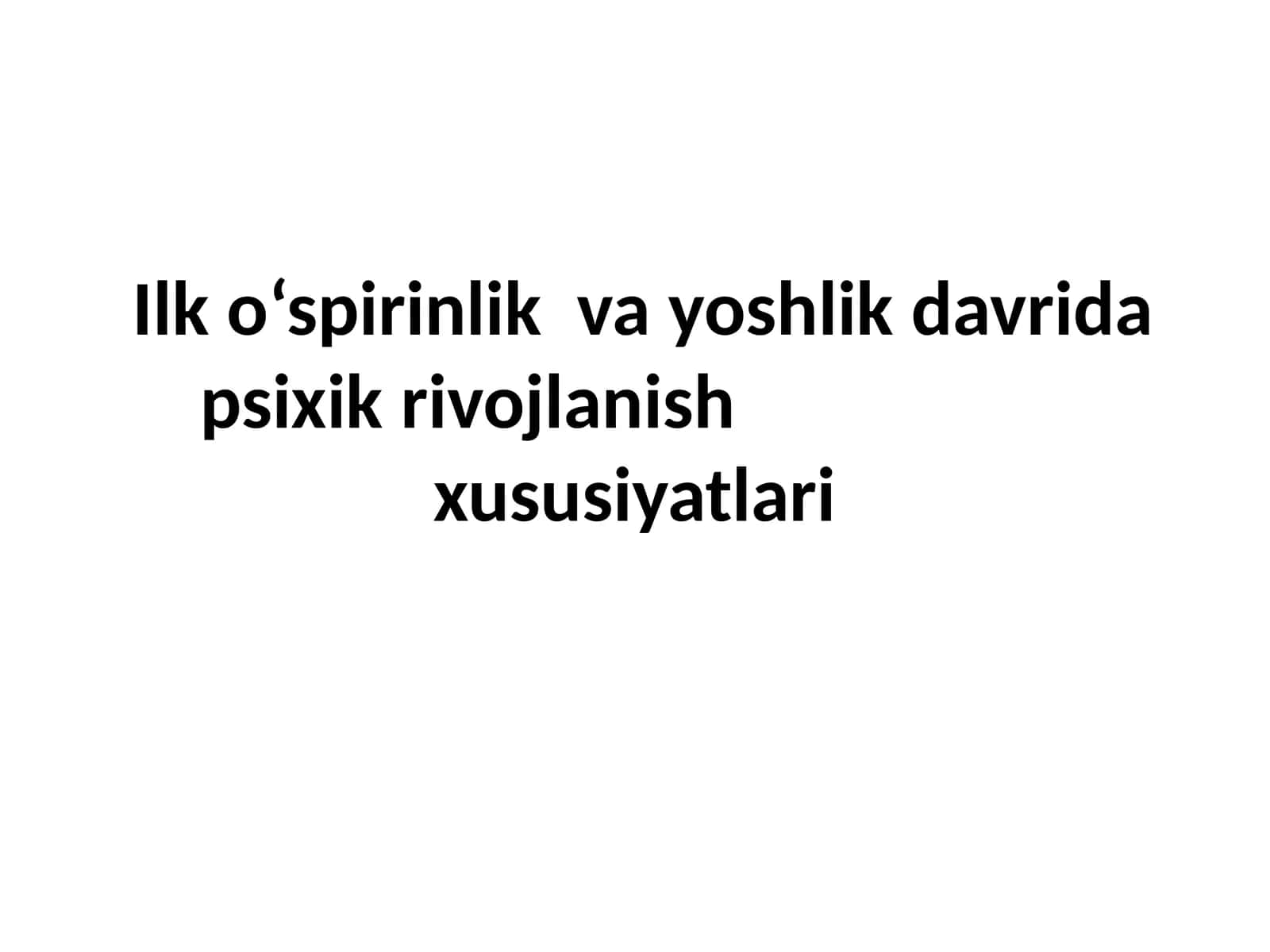 Ilko‘spirinlik va yoshlik davri dapsixikriv ojlanish xususiyatlari 1