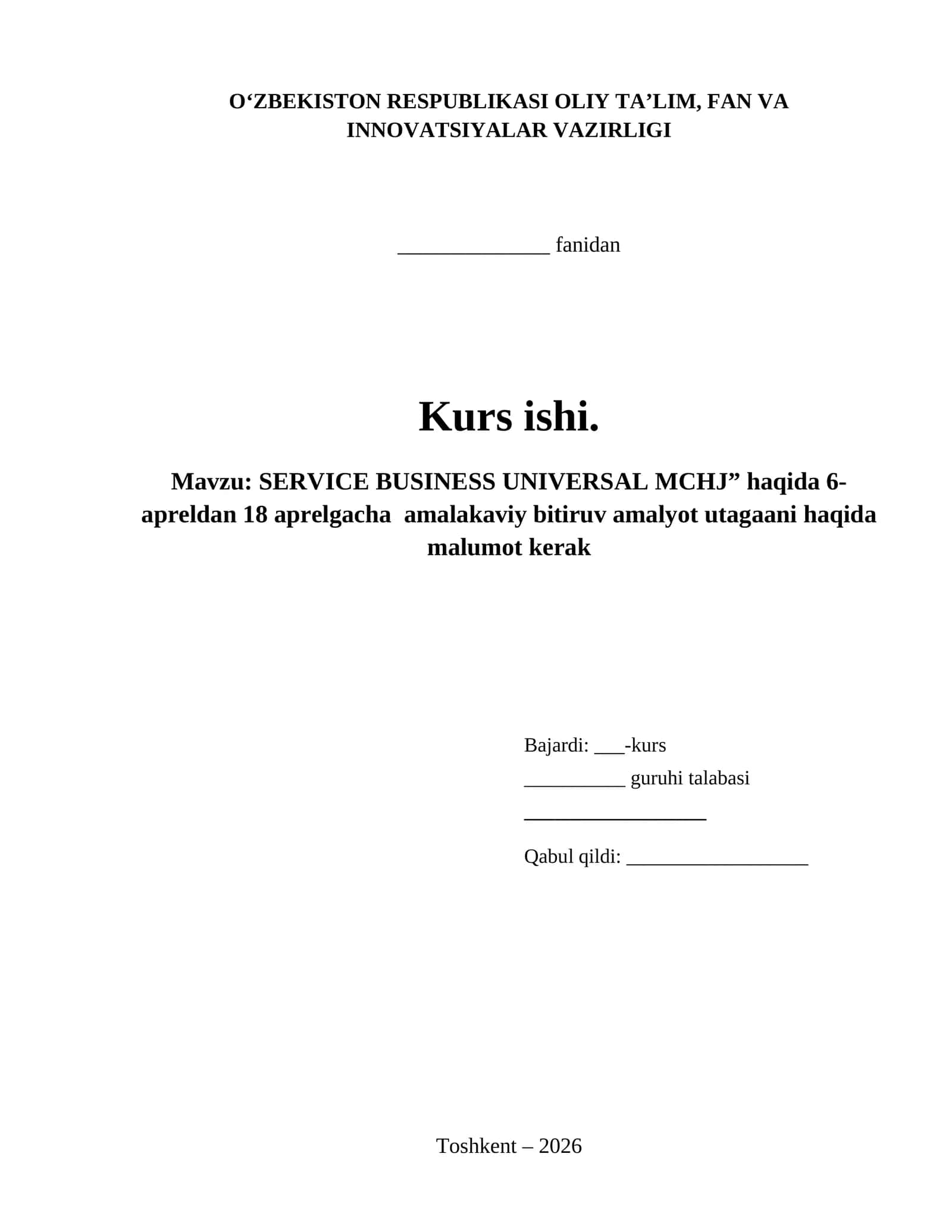 SERVICE BUSINESS UNIVERSAL MCHJ” haqida 6-apreldan 18 aprelgacha  amalakaviy bitiruv amalyot utagaani haqida malumot kerak 1