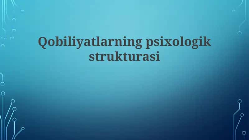 Qobiliyatlarning psixologik strukturasi 1