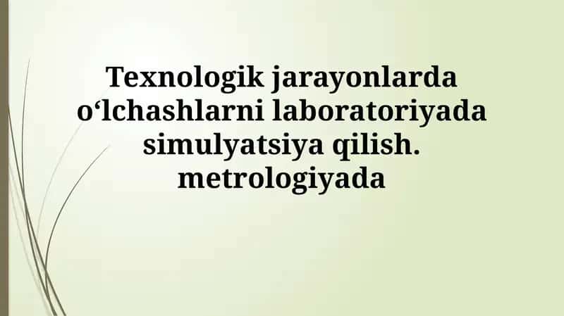 Texnologik jarayonlarda o‘lchashlarni laboratoriyada simulyatsiya qilish 1