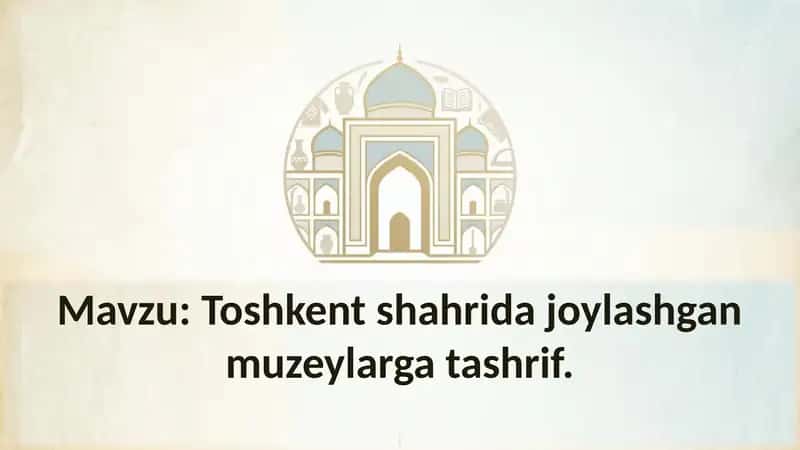 Toshkent shahrida joylashgan muzeylarga tashrif 1