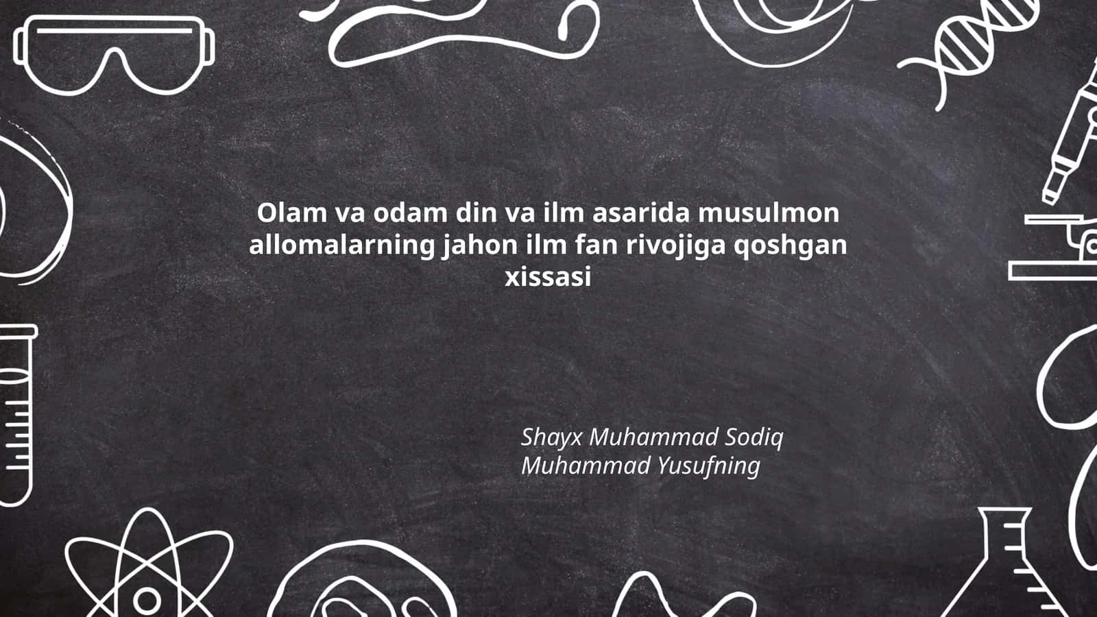 Olam va odam din va ilm asarida musulmon allomalarning jahon ilm fan rivojiga qoshgan xissasi 1