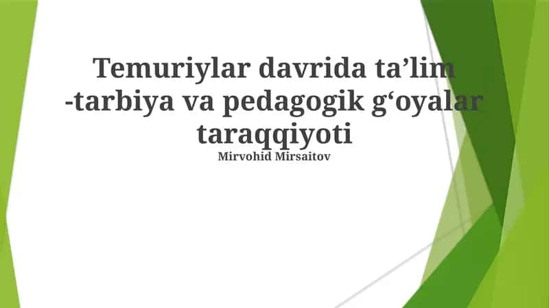 Temuriylar davrida taʼlim -tarbiya va pedagogik gʻoyalar taraqqiyoti 1