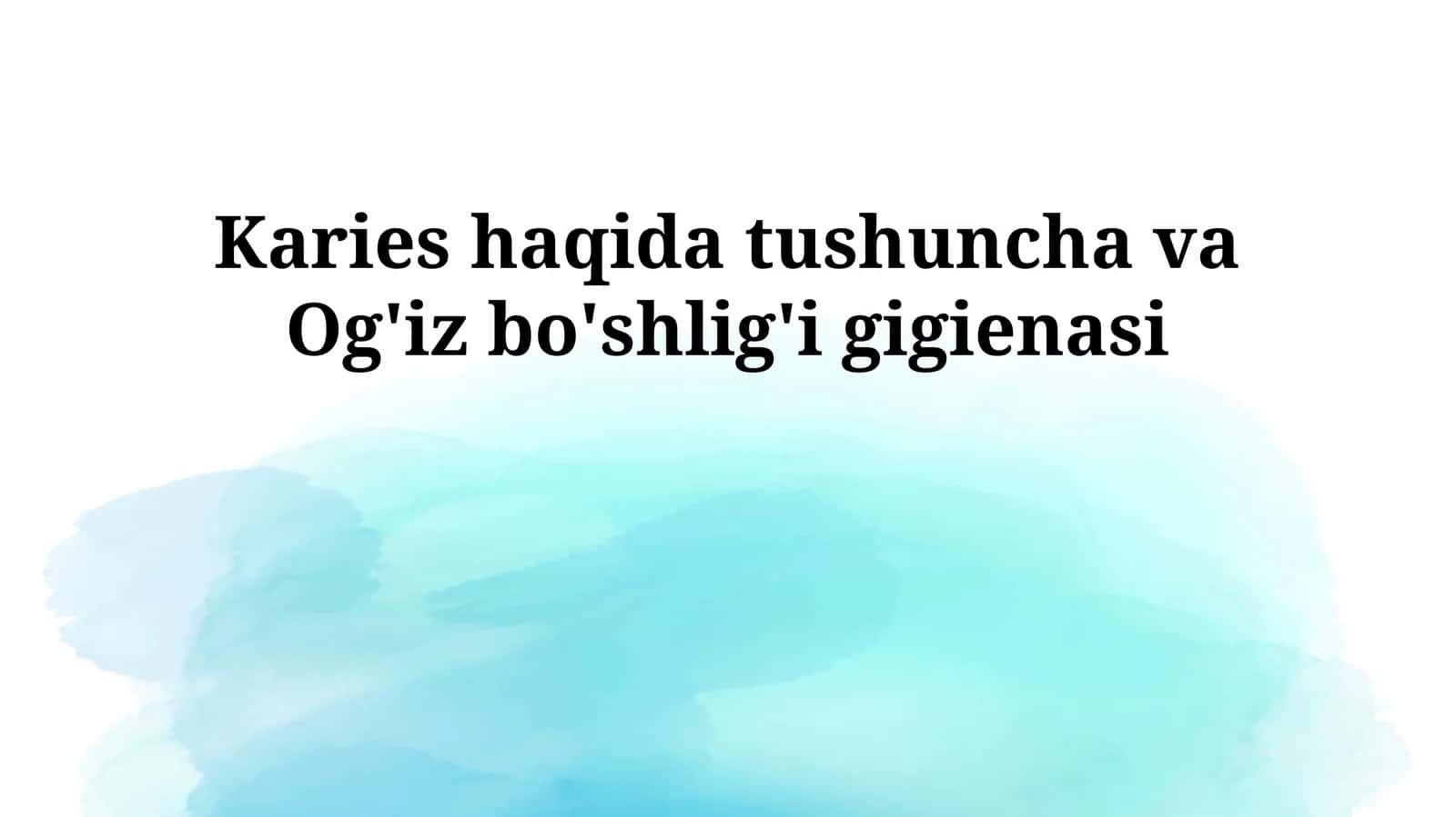 Karies haqida tushuncha va Og'iz bo'shlig'i gigienasi 1