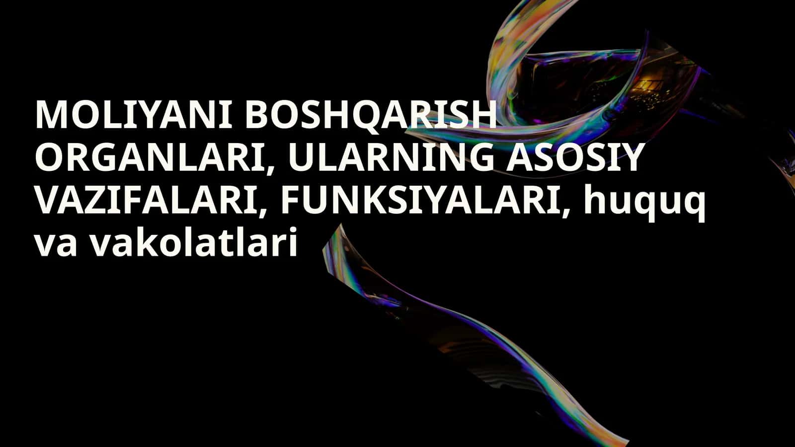 Moliyani boshqarish organlari, ularning asosiy vazifalari, funksiyalari, huquq va vakolatlari 1