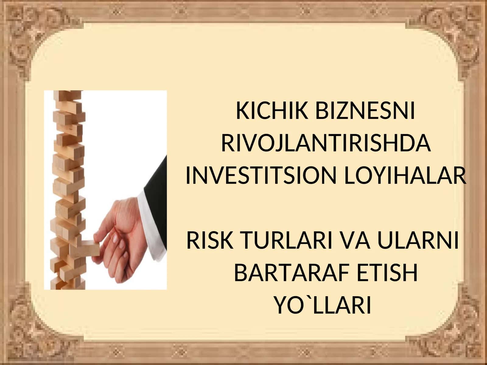 KICHIK BIZNESNI RIVOJLANTIRISHDA INVESTITSION LOYIHALAR. RISK TURLARI VA ULARNI BARTARAF ETISH YO`LLARI 1