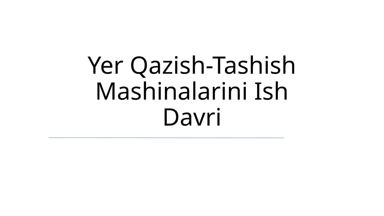 Yer Qazish-Tashish Mashinalarini Ish Davri 1