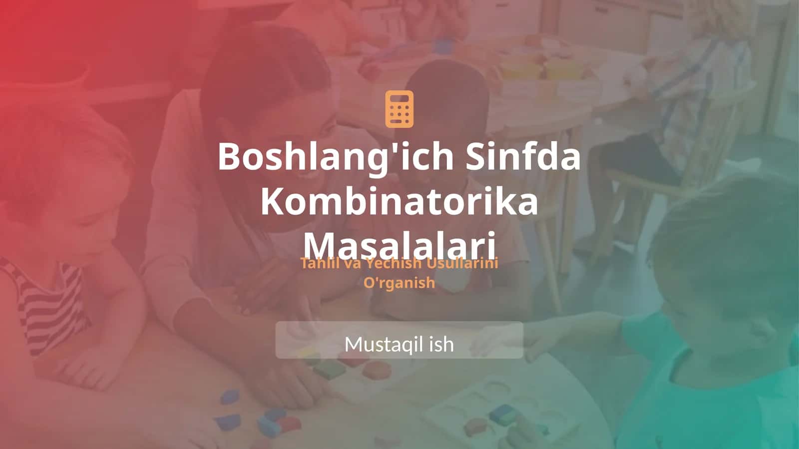 Boshlang'ich sinfda kombinatorika masalalarini tahlil qilish va yechish usullarini o'rganish 1
