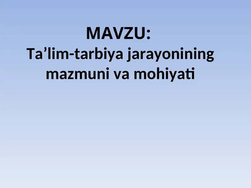Ta’lim-tarbiya jarayonining mazmuni va mohiyati 1