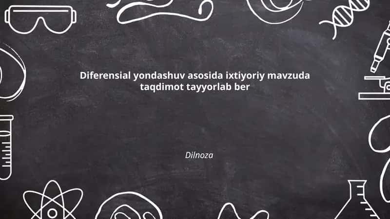 Diferensial yondashuv asosida ixtiyoriy mavzuda taqdimot tayyorlab ber 1