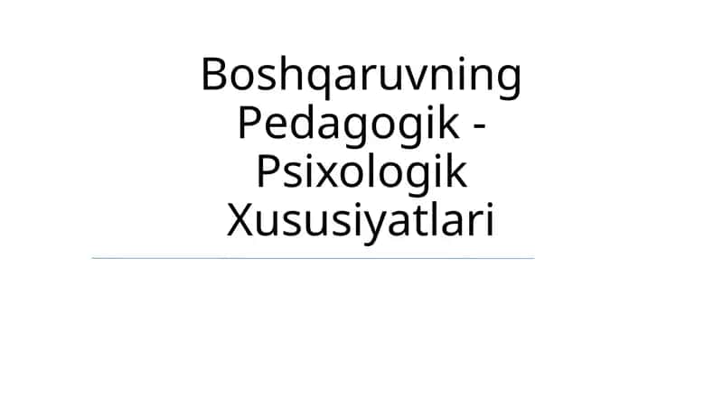 Boshqaruvning Pedagogik -Psixologik Xususiyatlari 1