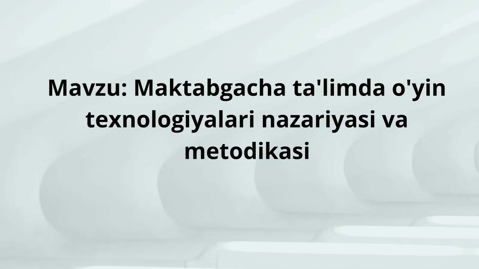 Maktabgacha ta'limda o'yin texnologiyalari nazariyasi va metodikasi 1