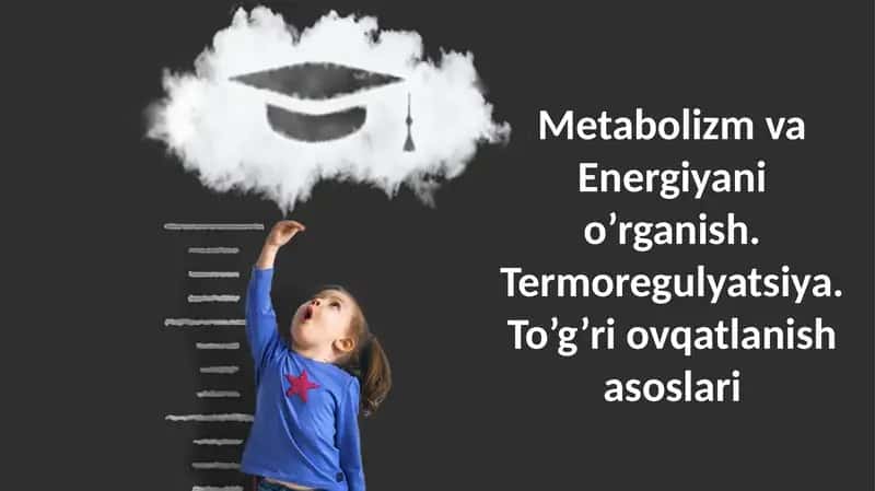Metabolizm va Energiyani o’rganish. Termoregulyatsiya. To’g’ri ovqatlanish asoslari 1
