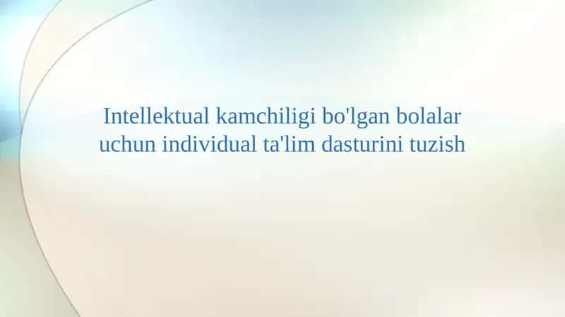 Intellektual kamchiligi bo'lgan bolalar uchun individual ta'lim dasturini tuzish 1