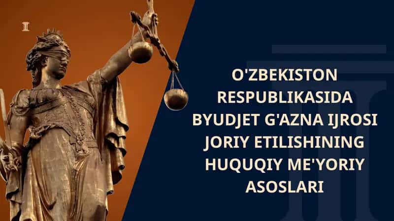 O'ZBEKISTON RESPUBLIKASIDA BYUDJET G'AZNA IJROSI JORIY ETILISHINING HUQUQIY ME'YORIY ASOSLARI 1
