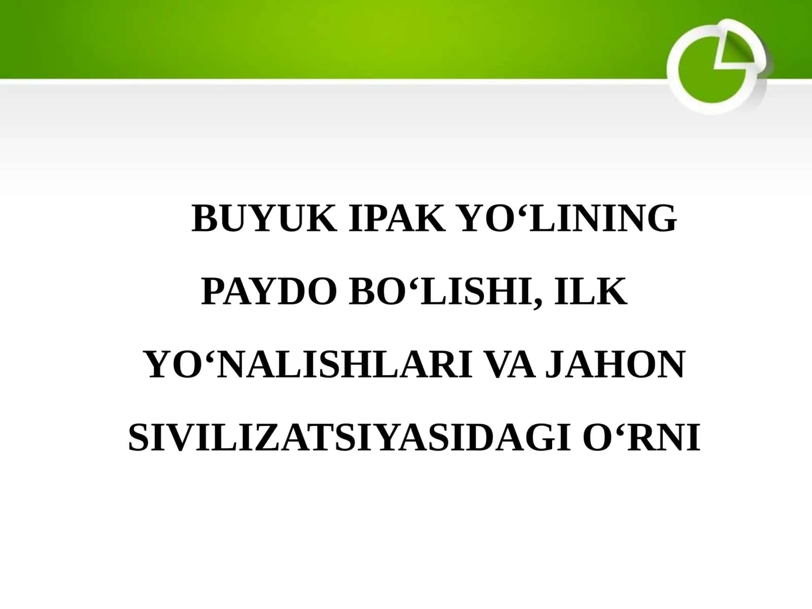 BUYUK IPAK YO‘LINING PAYDO BO‘LISHI, ILK YO‘NALISHLARI VA JAHON SIVILIZATSIYASIDAGI O‘RNI 1