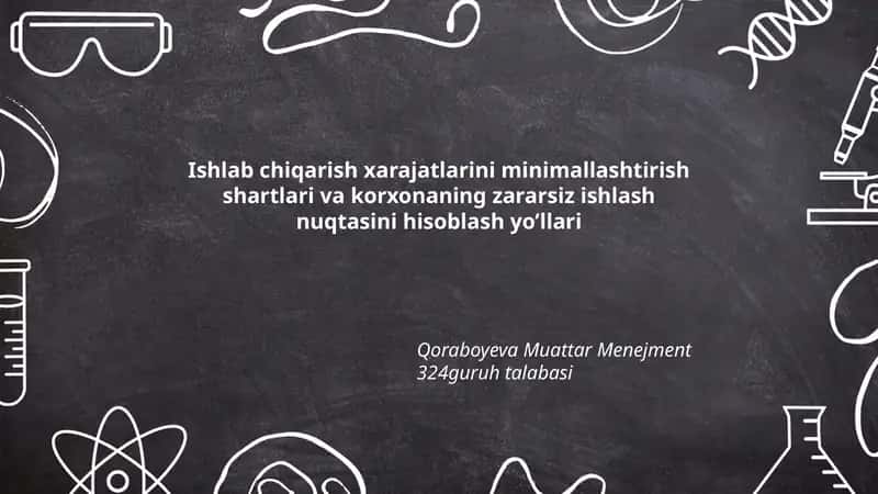 Ishlab chiqarish xarajatlarini minimallashtirish shartlari va korxonaning zararsiz ishlash nuqtasini hisoblash yo’llari 1