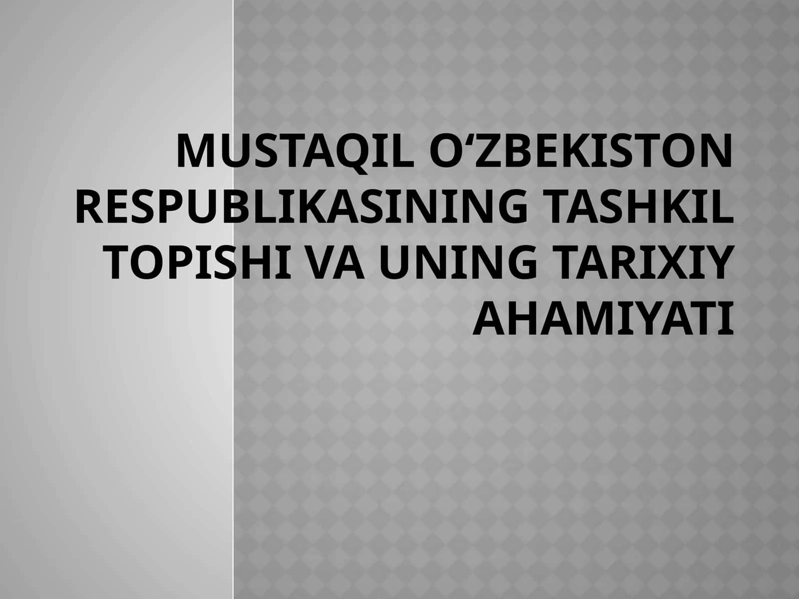 Mustaqil O‘zbekiston Respublikasining tashkil topishi va uningtarixiy ahamiyati 1
