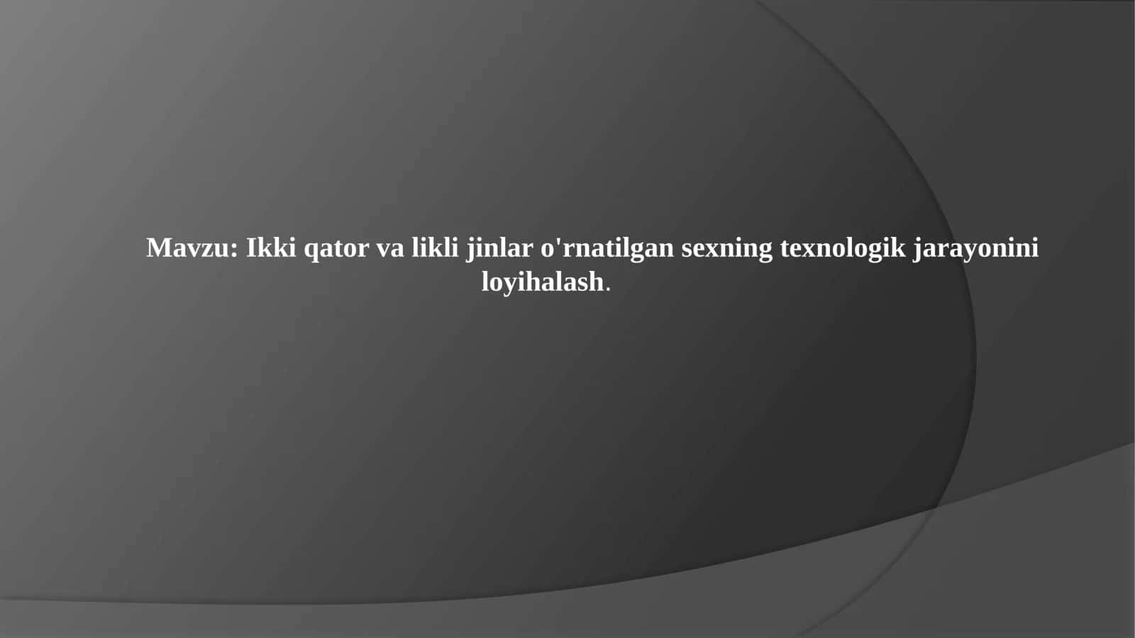 Ikki qator valikli jinlar o'rnatilgan sexning texnologik jarayonini loyihalash 1