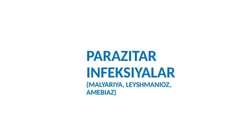 Parazitar infeksiyalar (malyariya, leyshmanioz, amebiaz) 1