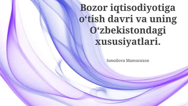 Bozor iqtisodiyotiga oʻtish davri va uning Oʻzbekistondagi xususiyatlari 1
