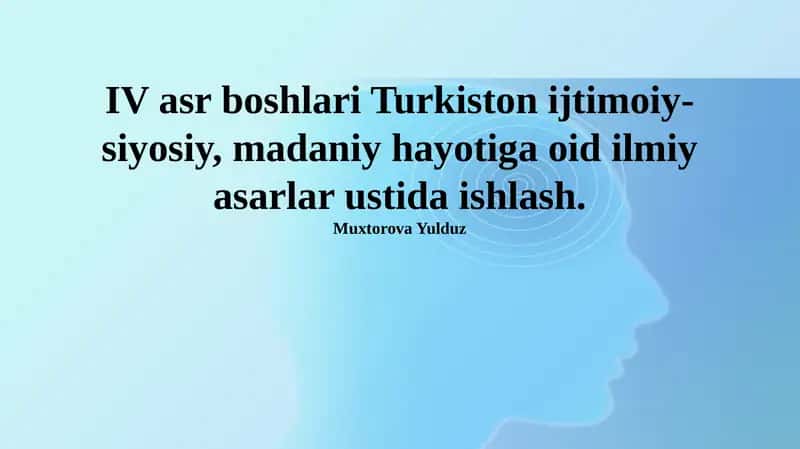 IV asr boshlari Turkiston ijtimoiy-siyosiy, madaniy hayotiga oid ilmiy asarlar ustida ishlash 1