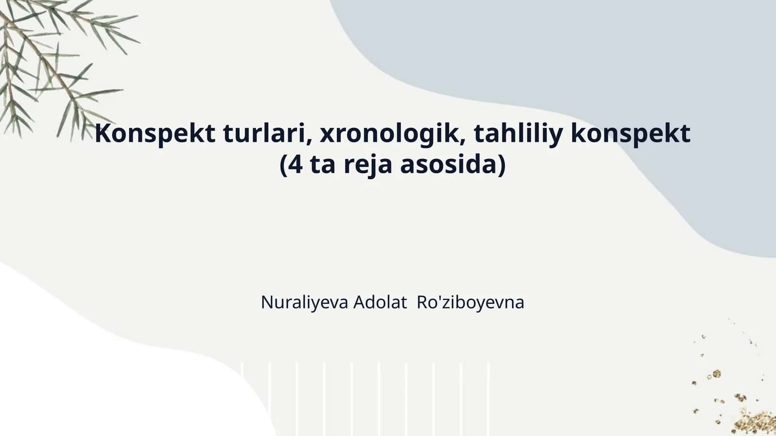 Konspekt turlari, xronologik, tahliliy konspekt (4 ta reja asosida) 1