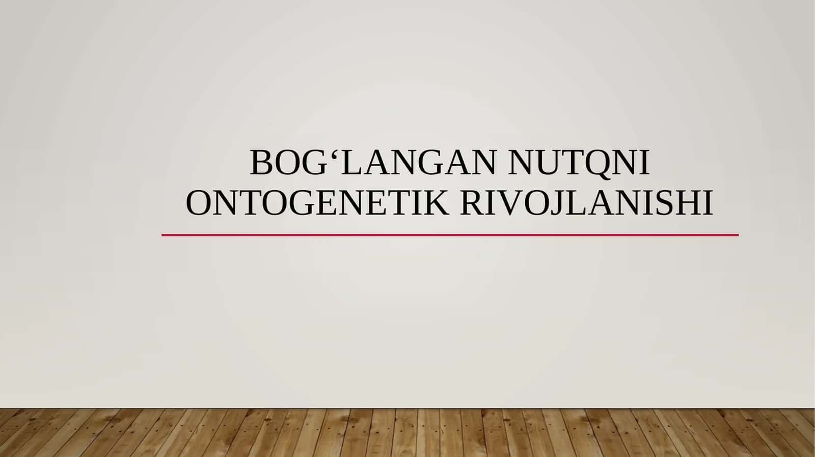 Bog‘langan nutqni ontogenetik rivojlanishi 1