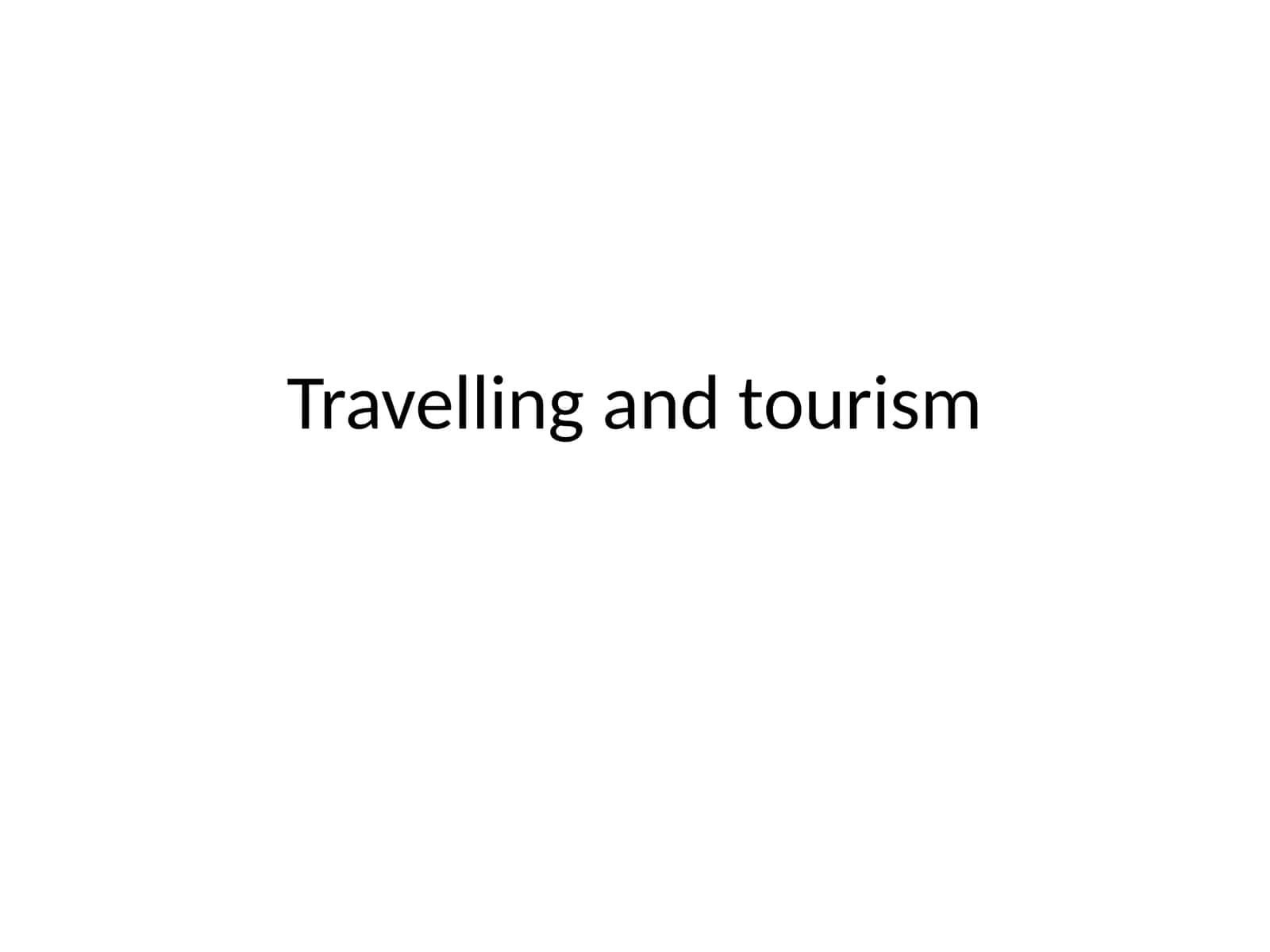 Travelling and tourism 1