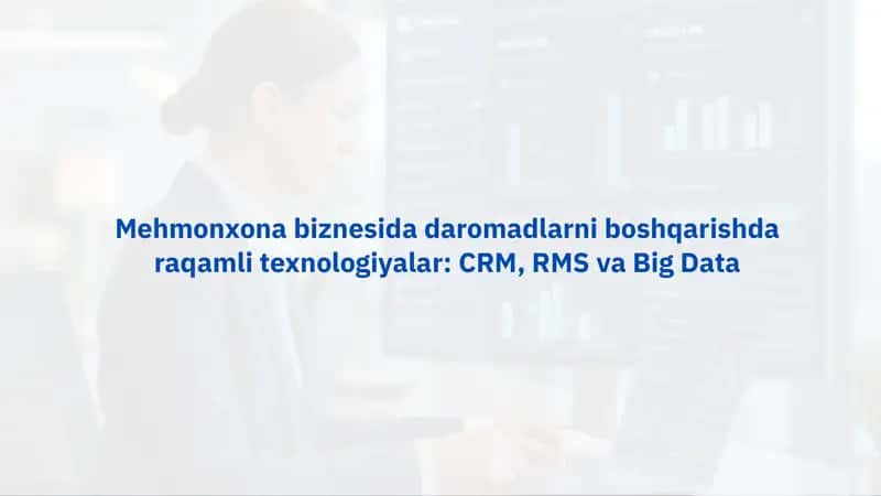 Mehmonxona biznesida daromadlarni boshqarishda raqamli texnologiyalar: CRM, RMS va Big Data 1