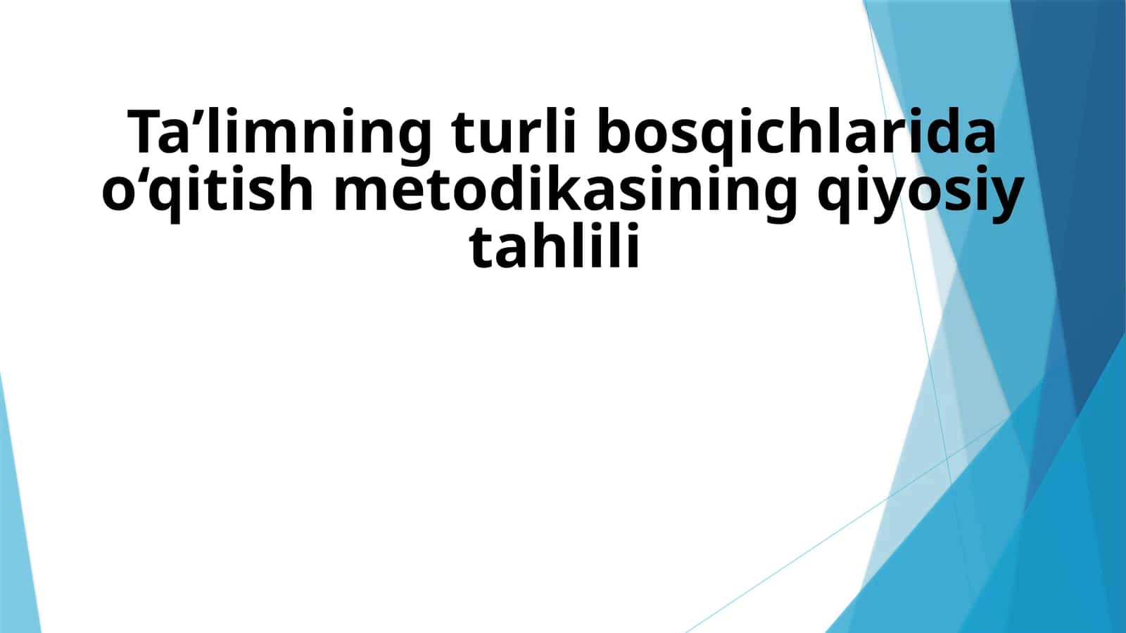 Ta’limning turli bosqichlarida o‘qitish metodikasining qiyosiy tahlili 1