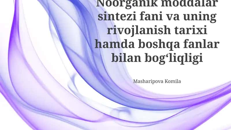 Noorganik moddalar sintezi fani va uning rivojlanish tarixi hamda boshqa fanlar bilan bog‘liqligi 1
