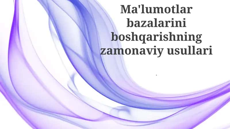 Ma'lumotlar bazalarini boshqarishning zamonaviy usullari 1