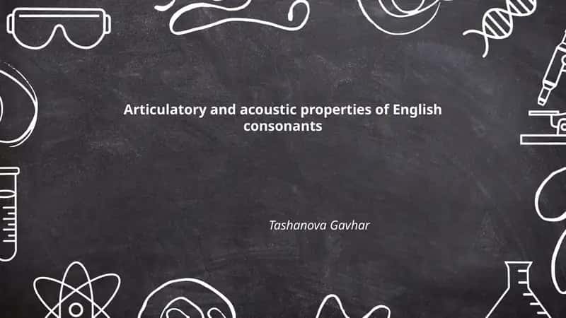 Articulatory and acoustic properties of English consonants 1