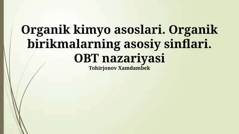 Organik kimyo asoslari. Organik birikmalarning asosiy sinflari. OBT nazariyasi 1