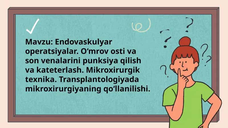 Endovaskulyar operatsiyalar. O‘mrov osti va son venalarini punksiya qilish va kateterlash. Mikroxirurgik texnika. Transplantologiyada mikroxirurgiyaning qo‘llanilishi. 1