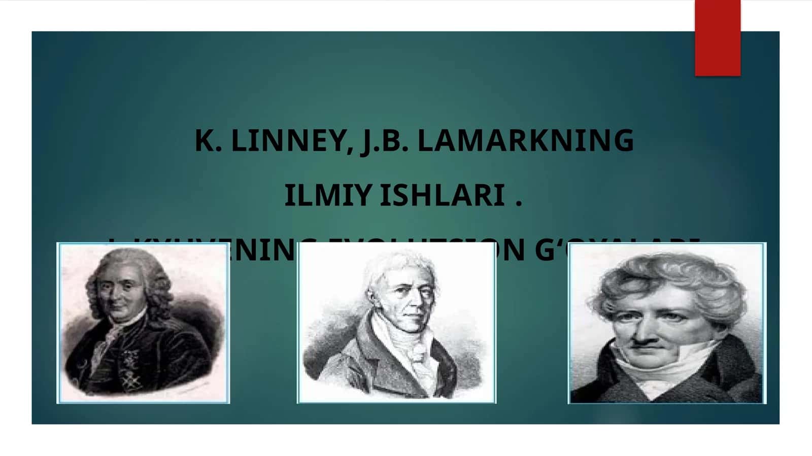 K.LINNEY,J.B.LAMARKNING ILMIY ISHLARI. J.KYUVENING EVOLYUSION G‘OYALARI 1
