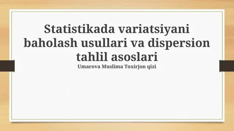 Statistikada variatsiyani baholash usullari va dispersion tahlil asoslari 1