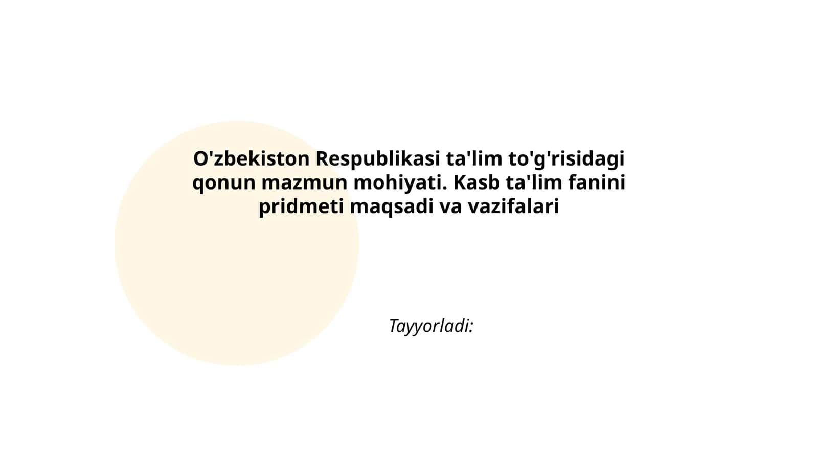 O'zbekiston Respublikasi ta'lim to'g'risidagi qonun mazmun mohiyati. Kasb ta'lim fanini pridmeti maqsadi va vazifalari 1