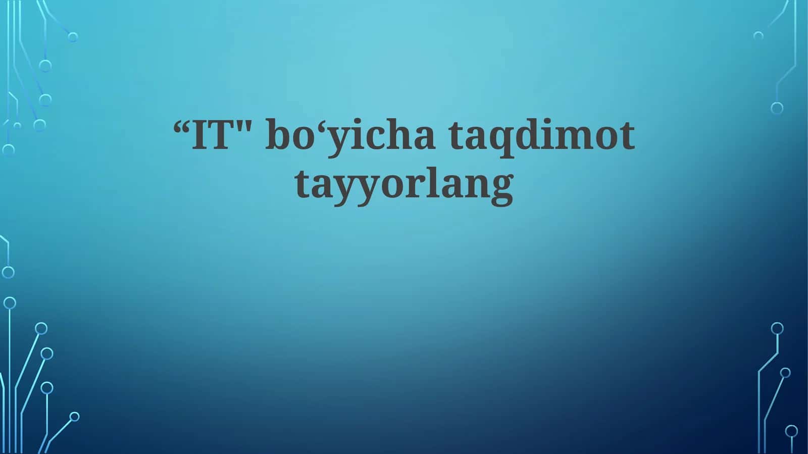 "IT" bo‘yicha taqdimot tayyorlang 1