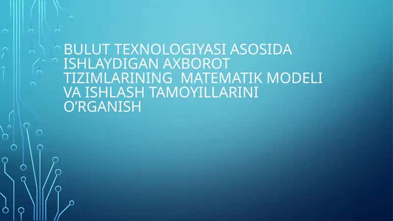 Bulut texnologiyasi asosida ishlaydigan axborot tizimlarining matematik modeli va ishlash tamoyillarini o’rganish 1