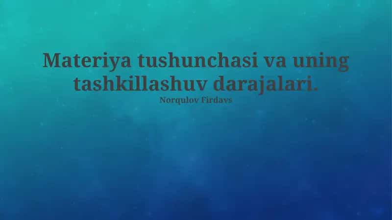 Materiya tushunchasi va uning tashkillashuv darajalari 1