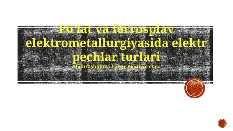 Po’lat va ferrosplav elektrometallurgiyasida elektr pechlar turlari 1