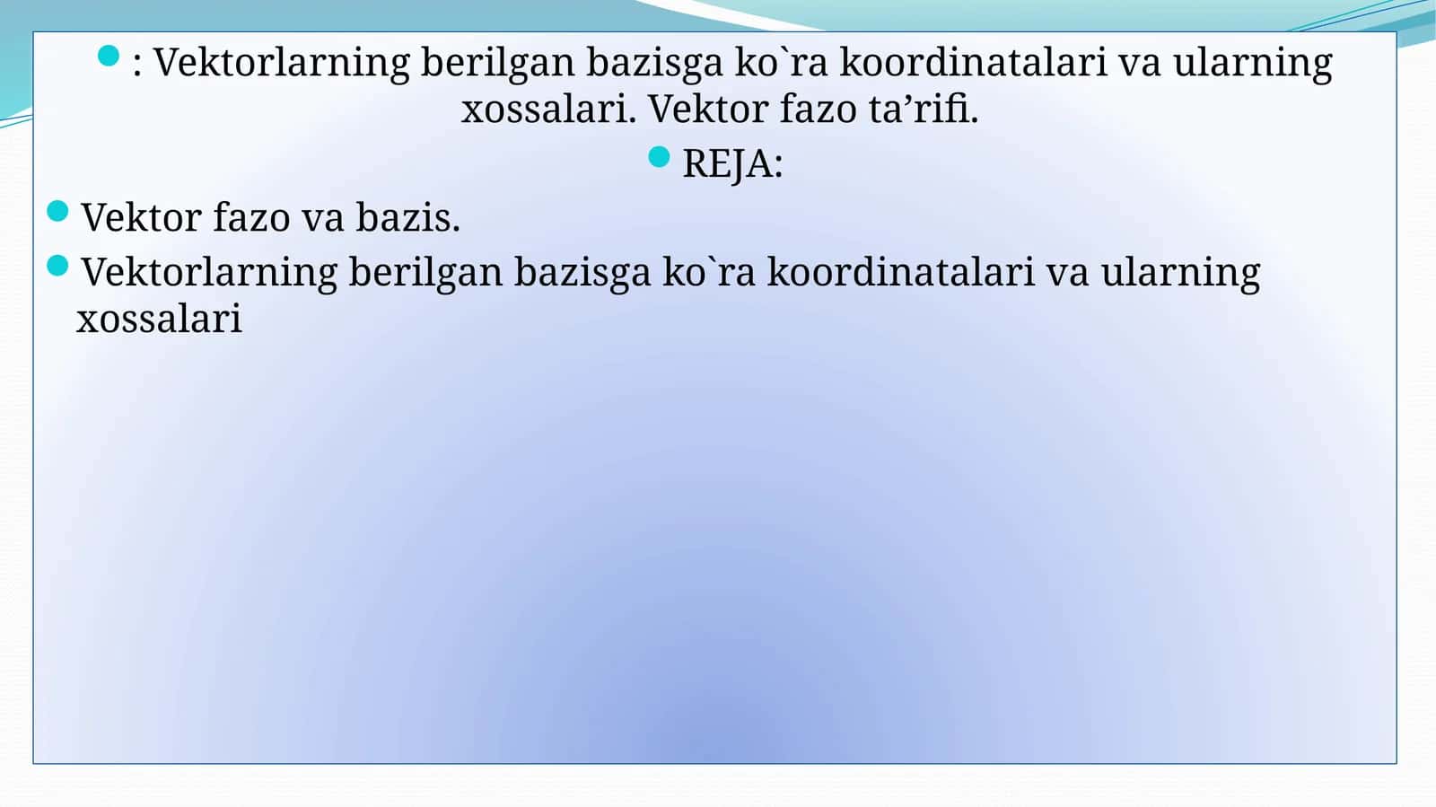 Vektorlarning berilgan bazisga ko`ra koordinatalari va ularning xossalari 1