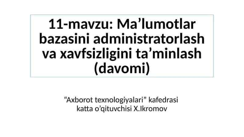 Ma’lumotlarbazasini administratorlash va xavfsizligini ta’minlash (davomi) 1
