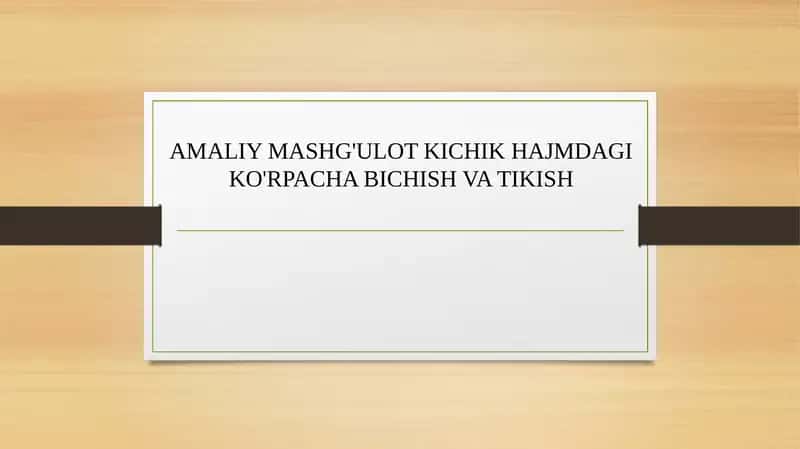 AMALIY MASHG'ULOT KICHIK HAJMDAGI KO'RPACHA BICHISH VA TIKISH 1